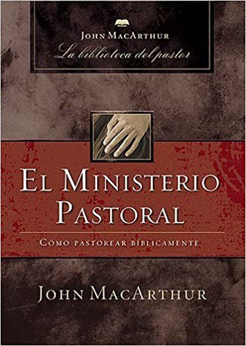 El ministerio pastoral: Cómo pastorear bíblicamente (Spanish Edition)