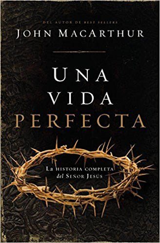 Una vida perfecta: La historia completa del Señor Jesús (Spanish Edition)