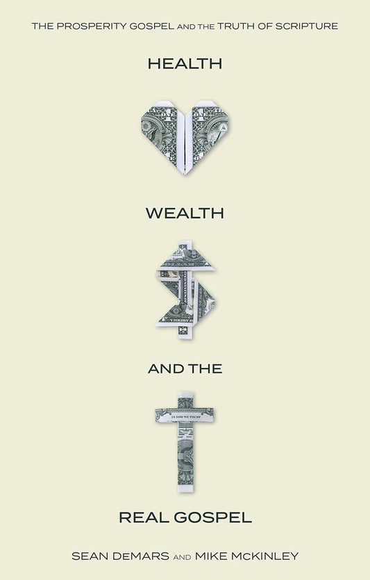 Health, Wealth, and the (Real) Gospel: The Prosperity Gospel Meets the Truths of Scripture