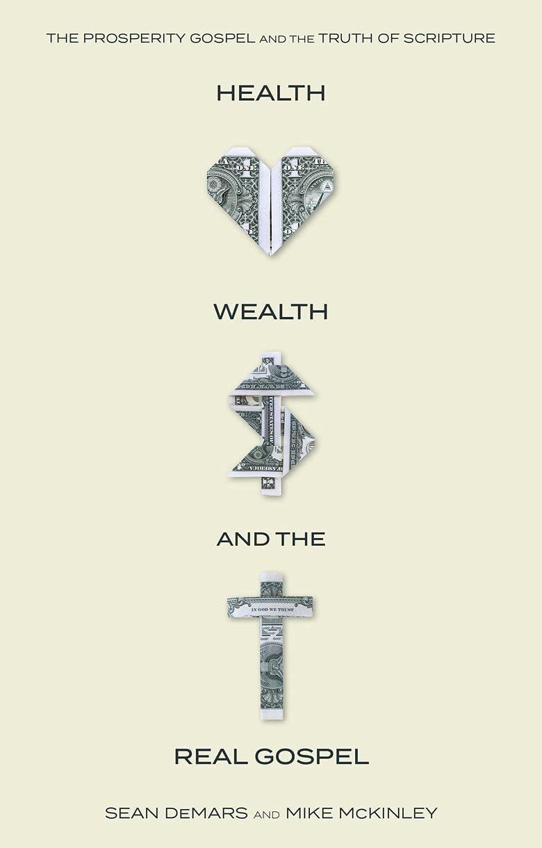 Health, Wealth, and the (Real) Gospel: The Prosperity Gospel Meets the Truths of Scripture