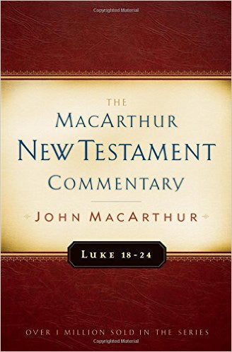 The MacArthur New Testament Commentary - Luke 18-24