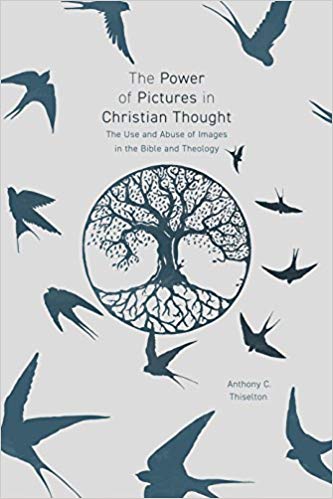The Power of Pictures: The Use and Abuse of Images in the Bible and Theology