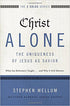 Christ Alone---The Uniqueness of Jesus as Savior: What the Reformers Taught...and Why It Still Matters (The Five Solas Series)