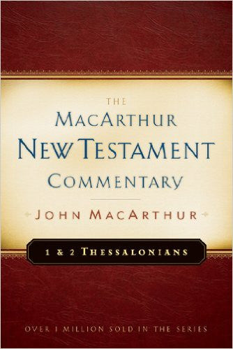 The MacArthur New Testament Commentary - 1 & 2 Thessalonians