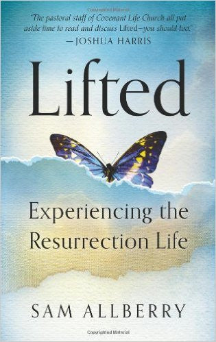 Lifted: Experiencing the Resurrection Life