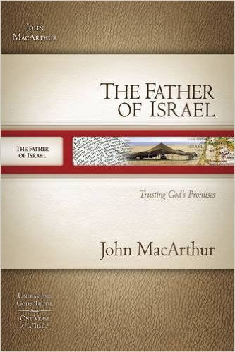 The Father of Israel: Trusting God`s Promises (MacArthur Old Testament Study Guides)