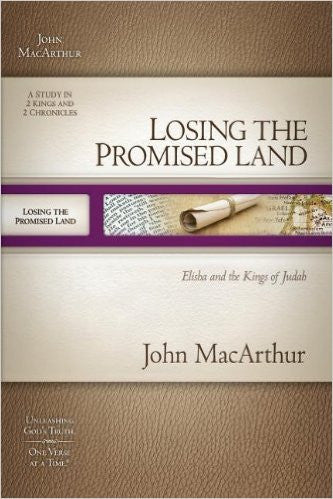 Losing the Promised Land: Elisha and the Kings of Judah (MacArthur Old Testament Study Guides)