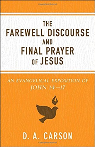 The Farewell Discourse and Final Prayer of Jesus: An Evangelical Exposition of John 14-17