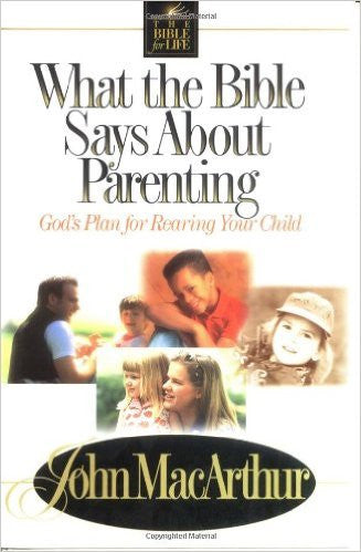 What The Bible Says About Parenting: Biblical Principle For Raising Godly Children