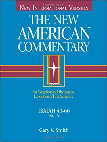 Isaiah 40-66: An Exegetical and Theological Exposition of Holy Scripture (The New American Commentary)