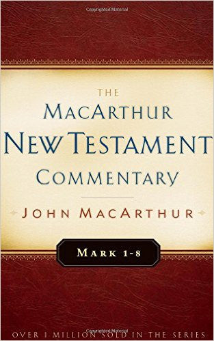 The MacArthur New Testament Commentary - Mark 1-8