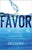 Favor: Finding Life at the Center of God's Affection