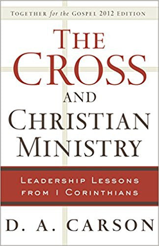 The Cross and Christian Ministry: Leadership Lessons from 1 Corinthians