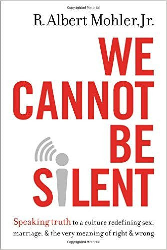 We Cannot Be Silent: Speaking Truth to a Culture Redefining Sex, Marriage, and the Very Meaning of Right and Wrong