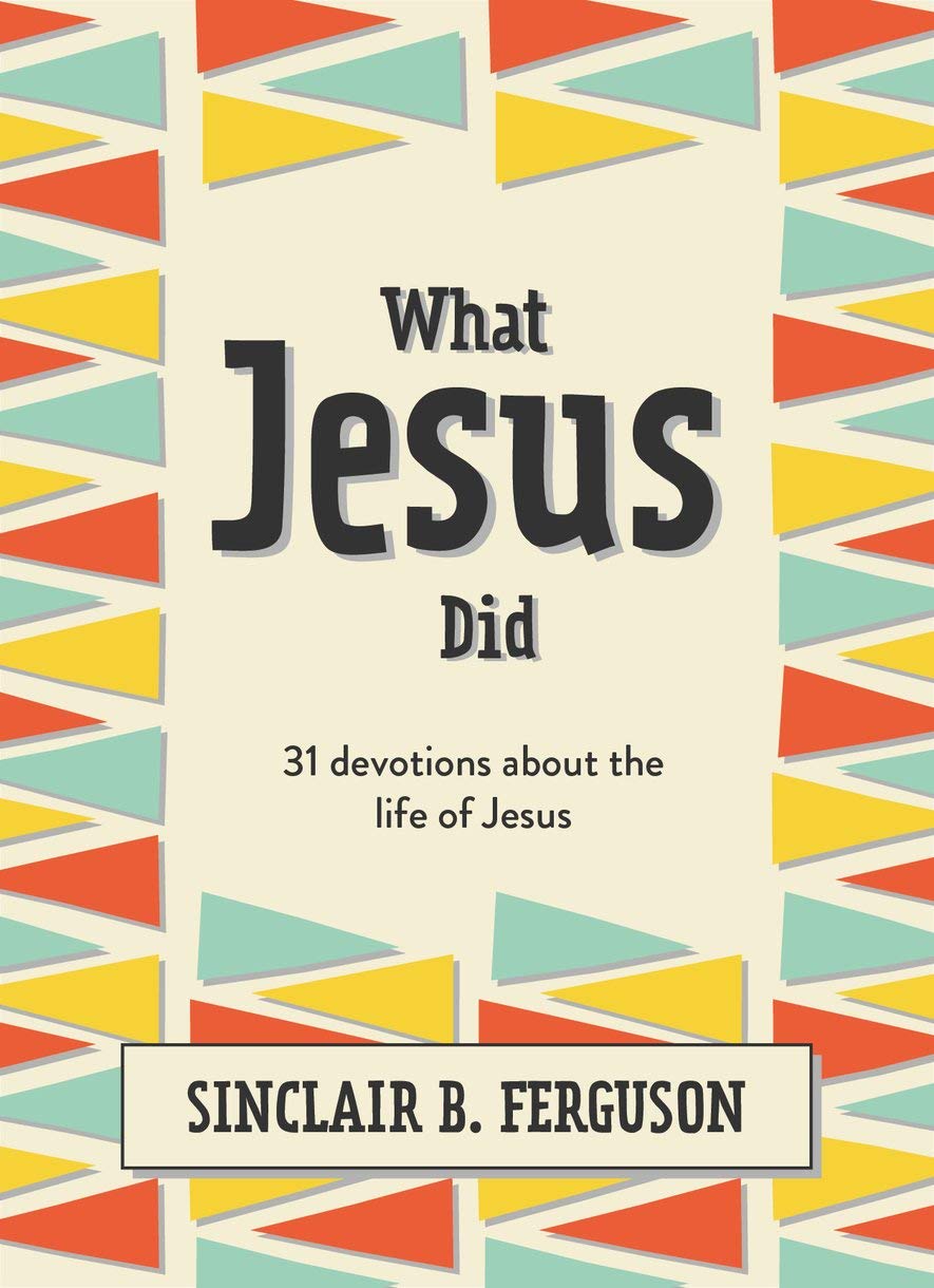 What Jesus Did: 31 Devotions About the Life of Jesus