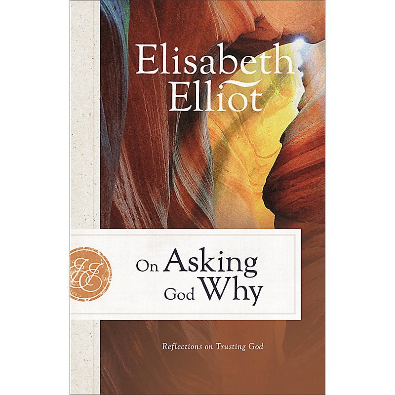 On Asking God Why By: Elisabeth Elliot