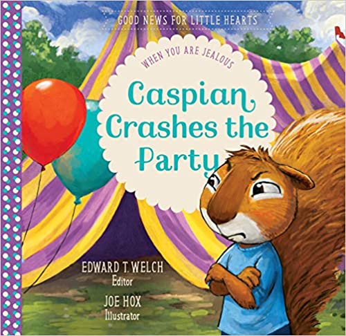 Caspian Crashes the Party: When You Are Jealous (Good News for Little Hearts Series)