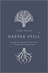 Deeper Still: Finding Clear Minds and Full Hearts through Biblical Meditation