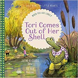 Tori Comes Out of Her Shell: When You Are Lonely (Good News for Little Hearts Series)
