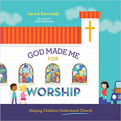 God Made Me for Worship: Helping Children Understand Church