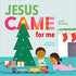 Jesus Came for Me: The True Story of Christmas