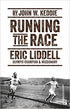 Running the Race: Eric Liddell – Olympic Champion and Missionary (Biography)