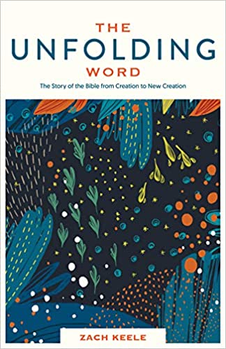 The Unfolding Word: The Story of the Bible from Creation to New Creation